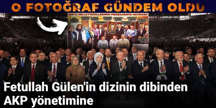 Fetullah Gülen'in dizinin dibinden AKP yönetimine! O fotoğraf gündem oldu