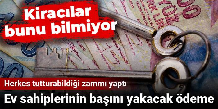 Ev sahiplerinin başını yakacak ödeme: Herkes tutturabildiği zammı yaptı