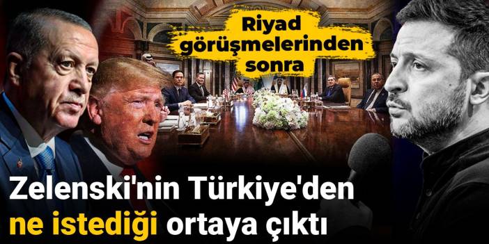 Zelenski'nin Türkiye'den ne istediği ortaya çıktı: Riyad görüşmelerinden sonra