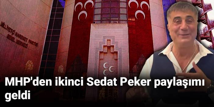 MHP'den ikinci Sedat Peker paylaşımı geldi