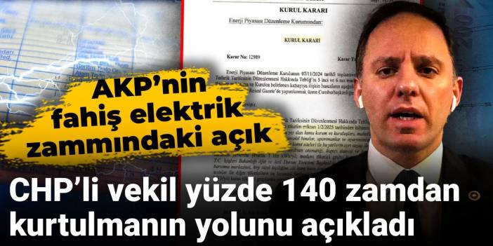 CHP'li vekil yüzde 140 zamdan kurtulmanın yolunu açıkladı! AKP'nin fahiş elektrik zammındaki açık