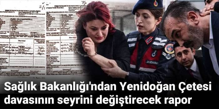 Sağlık Bakanlığı'ndan Yenidoğan Çetesi davasının seyrini değiştirecek rapor