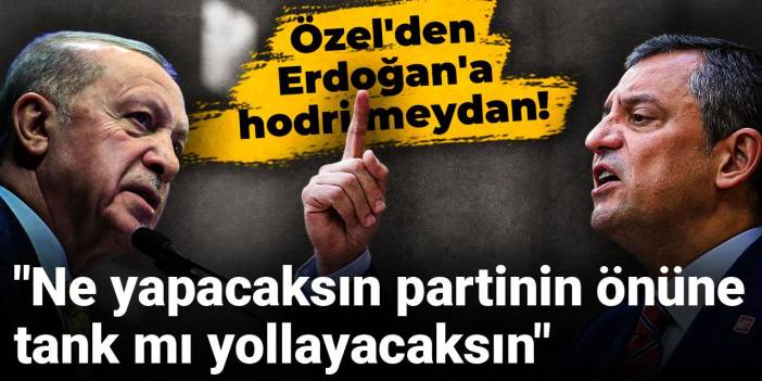 Özel'den Erdoğan'a hodri meydan! "Ne yapacaksın partinin önüne tank mı yollayacaksın"