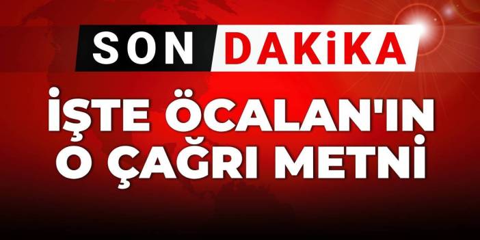SON DAKİKA! İşte Öcalan'ın o çağrı metni