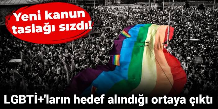 Yeni kanun taslağı sızdı! LGBT'lilerin hedef alındığı ortaya çıktı