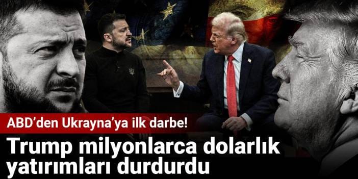 ABD’den Ukrayna’ya ilk darbe! Trump milyonlarca dolarlık yatırımları durdurdu