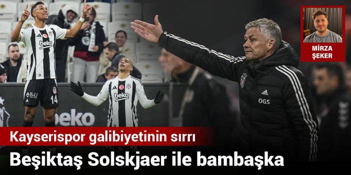 Beşiktaş Solskjaer ile bambaşka: Kayserispor galibiyetinin sırrı