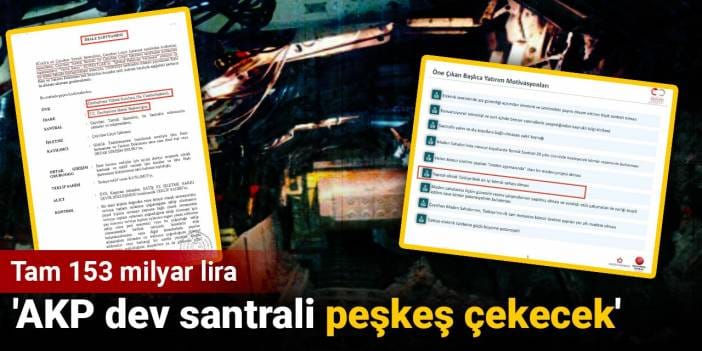 'AKP dev santrali peşkeş çekecek' Tam 153 milyar lira