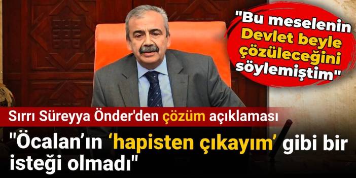 Sırrı Süreyya Önder'den Öcalan açıklaması: Hiçbir şartı yok