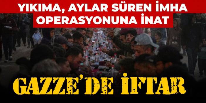 Yıkıma, aylar süren imha operasyonuna inat: Gazze'de iftar