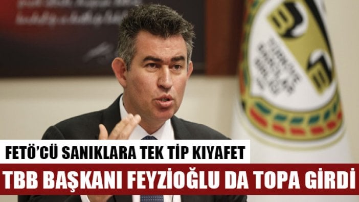 TBB Başkanı Feyzioğlu: Tek tip kıyafet uygulaması için yeni bir düzenlemeye gerek yok