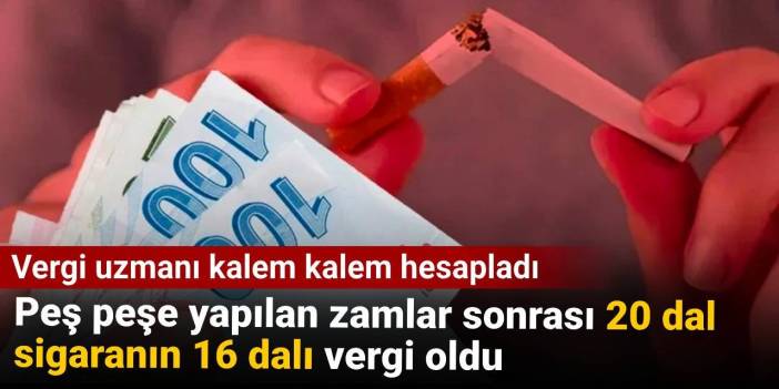 Peş peşe yapılan zamlar sonrası 20 dal sigaranın 16'sı vergi oldu