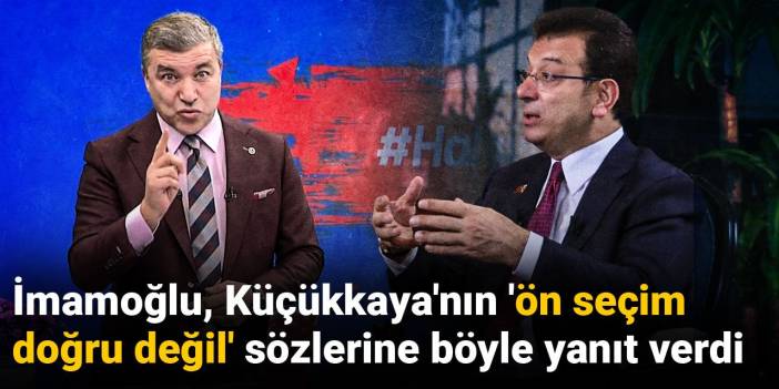 Ekrem İmamoğlu İsmail Küçükkaya'nın 'ön seçim doğru değil' sözlerine böyle yanıt verdi