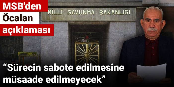 MSB'den Öcalan açıklaması: Sürecin sabote edilmesine müsaade edilmeyecek