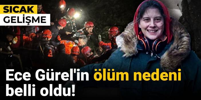 Son Dakika | Ece Gürel'in ölüm nedeni belli oldu!