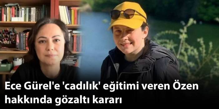 Son Dakika! Ece Gürel'e 'cadılık' eğitimi veren Özen hakkında gözaltı kararı