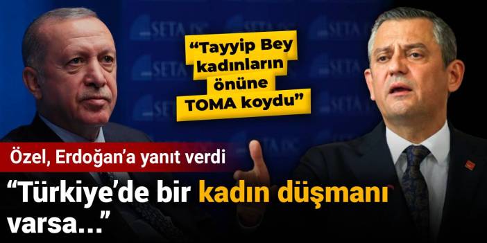 Özel, Erdoğan'ın o sözlerine yanıt verdi: Bir kadın düşmanı varsa...