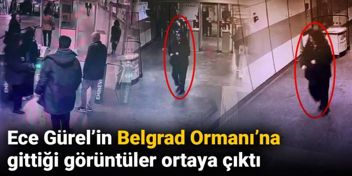 Ece Gürel'in Belgrad Ormanı'na gittiği görüntüler ortaya çıktı
