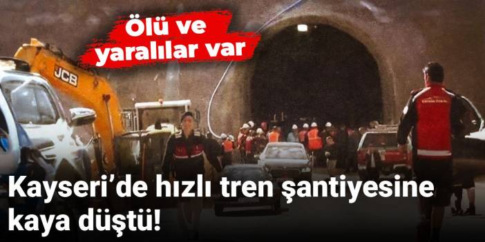 Son dakika | Kayseri’de hızlı tren şantiyesine kaya düştü