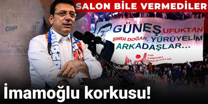 İmamoğlu korkusu! Salon bile vermediler