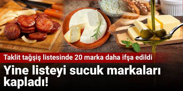 Taklit tağşiş listesinde 20 marka daha ifşa edildi: Yine listeyi sucuk markaları kapladı!