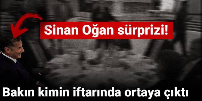 Sinan Oğan sürprizi! Bakın kimin iftarında ortaya çıktı