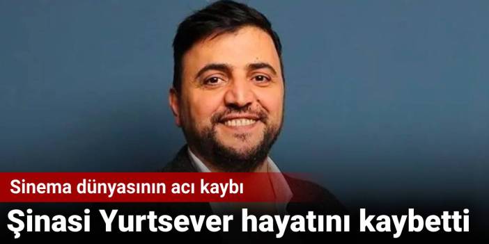 Son dakika! Şinasi Yurtsever hayatını kaybetti