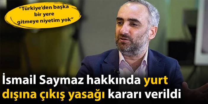 Son dakika... İsmail Saymaz'a yurt dışı yasağı