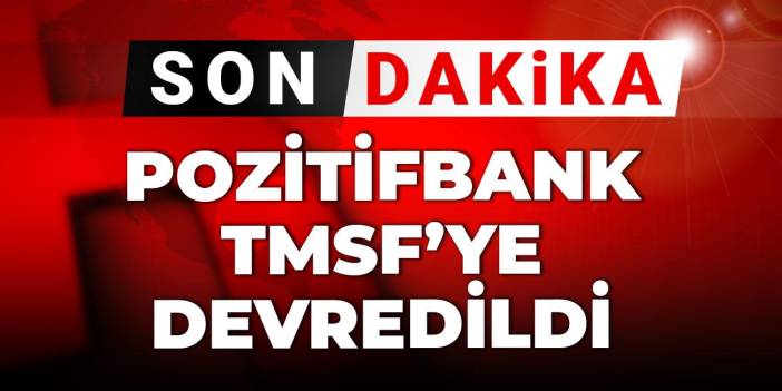 Son Dakika |Yasa dışı bahis soruşturmasında el konulan Pozitifbank TMSF'ye devredildi