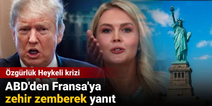 ABD'den Fransa'ya zehir zemberek yanıt: Özgürlük Heykeli krizi