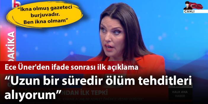 Ece Üner'den ifade sonrası ilk açıklama: Uzun bir süredir ölüm tehditleri alıyorum