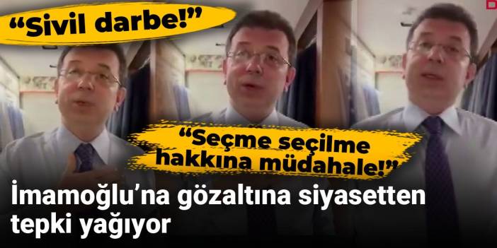 İmamoğlu’na gözaltına siyasetten tepki yağıyor!