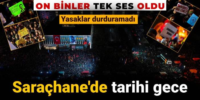 On binler tek ses oldu Saraçhane'ye akın etti