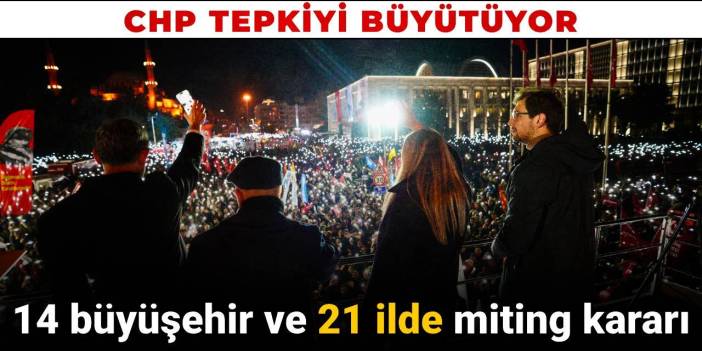 SON DAKİKA! CHP'den 21 ilde miting kararı