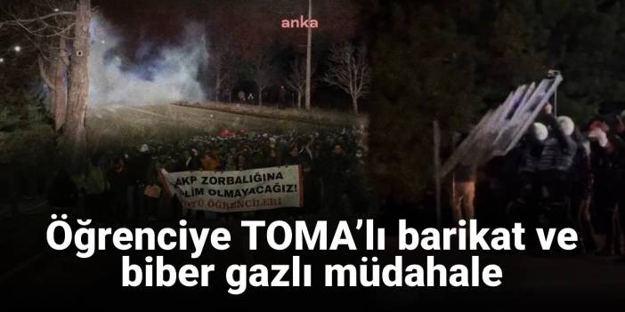 Öğrenciye TOMA’lı barikat biber gazlı müdahale