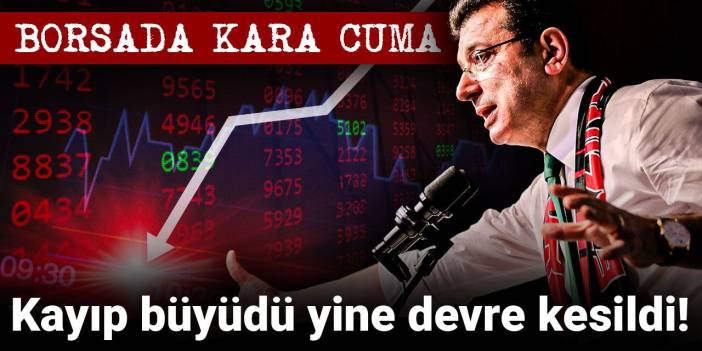 Son dakika | Borsada kara cuma: Kayıp büyüdü yine devre kesildi