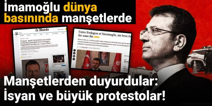 Manşetlerden duyurdular: İsyan ve büyük protestolar! İmamoğlu dünya basınında manşetlerde