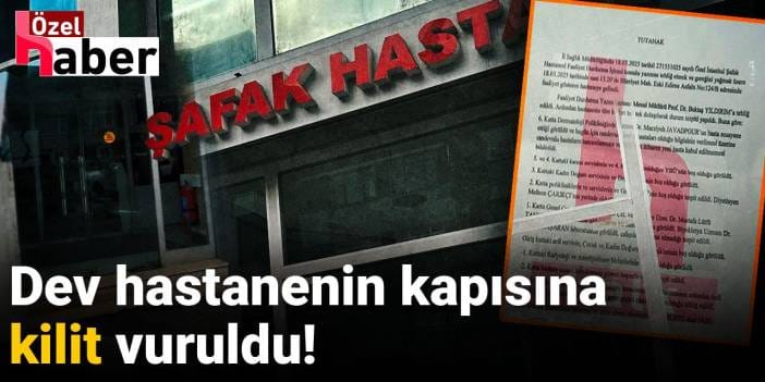 Dev özel hastanenin kapısına kilit vuruldu