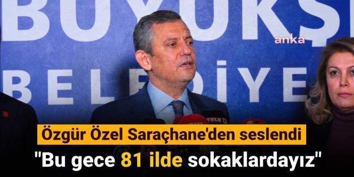 SON DAKİKA! Özgür Özel Saraçhane'de konuştu: Pazartesi normal bir Türkiye'ye uyanmak istiyoruz