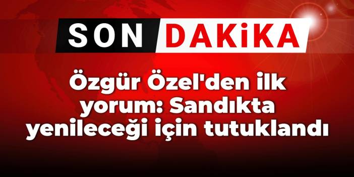 Son dakika... Özgür Özel'den ilk açıklama: İmamoğlu sandıkta yeneceği için tutuklandı