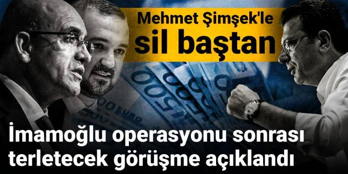 İmamoğlu operasyonu sonrası terletecek görüşme açıklandı: Mehmet Şimşek'le sil baştan