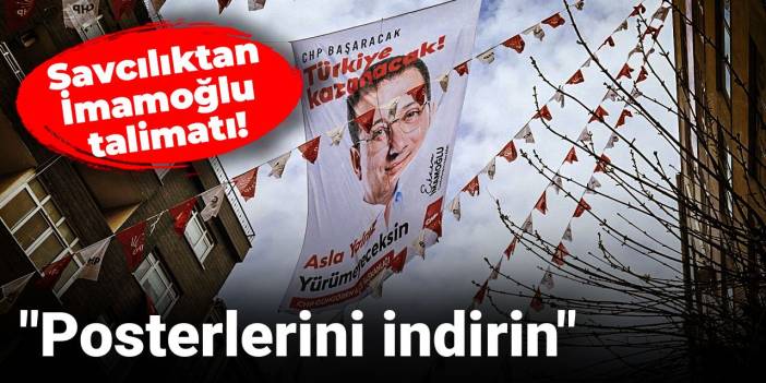 Savcılıktan İmamoğlu talimatı! "Posterlerini indirin"