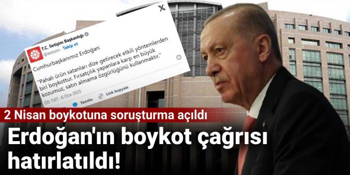 2 Nisan boykotuna soruşturma açıldı: Erdoğan'ın boykot çağrısı hatırlatıldı!