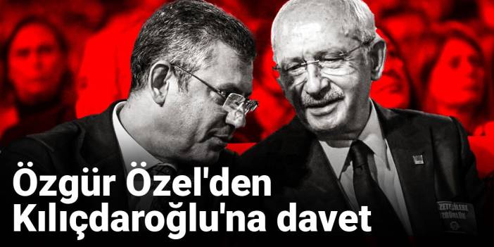 Son Dakika | Özgür Özel'den Kılıçdaroğlu'na davet