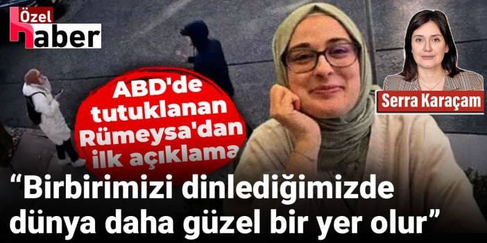 ABD'de tutuklanan Rümeysa'dan ilk açıklama: Birbirimizi dinlediğimizde dünya daha güzel bir yer olur