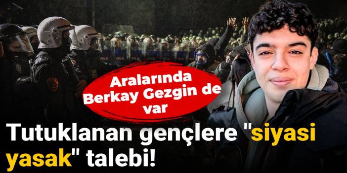 İmamoğlu eylemlerinde tutuklanan gençlere "siyasi yasak" talebi!