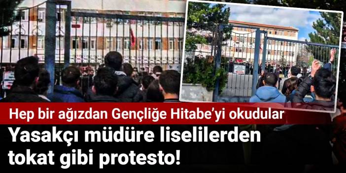 Yasakçı müdüre liselilerden tokat gibi protesto! Hep bir ağızdan Gençliğe Hitabe’yi okudular