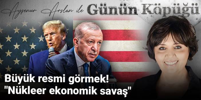 Büyük resmi görmek! "Nükleer ekonomik savaş"