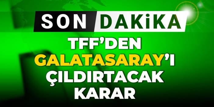 Son dakika | TFF'den Galatasaray'ı çıldırtacak karar