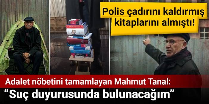 Adalet nöbetini tamamlayan Mahmut Tanal: Suç duyurusunda bulunacağım